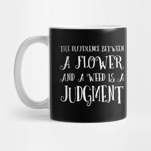 The difference between a flower and a weed is a judgment | Life Lessons Mug